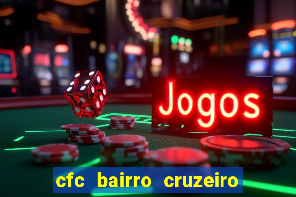 cfc bairro cruzeiro caxias do sul